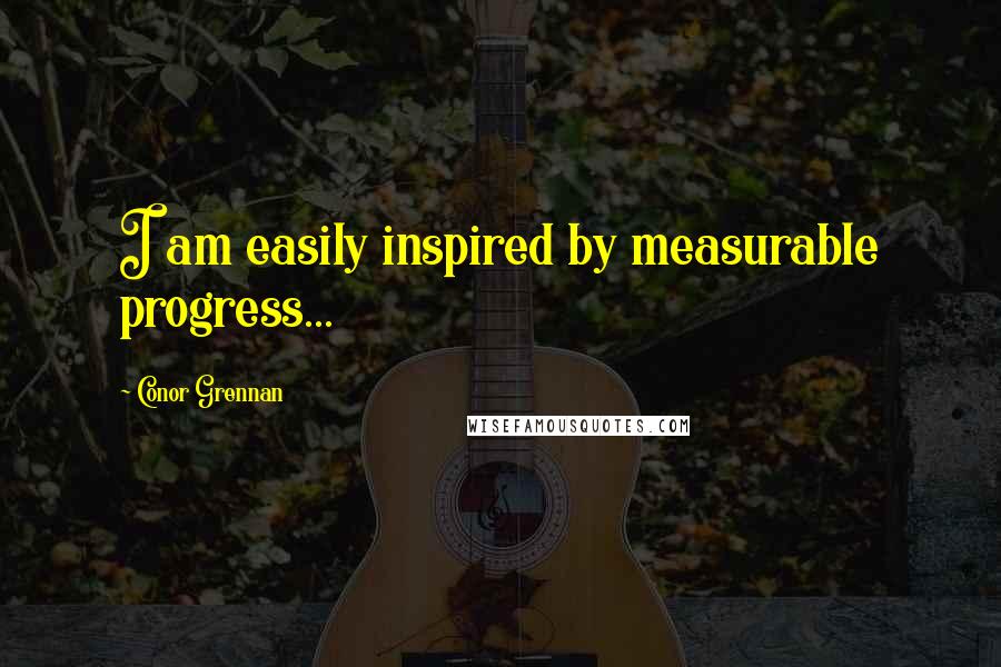 Conor Grennan Quotes: I am easily inspired by measurable progress...