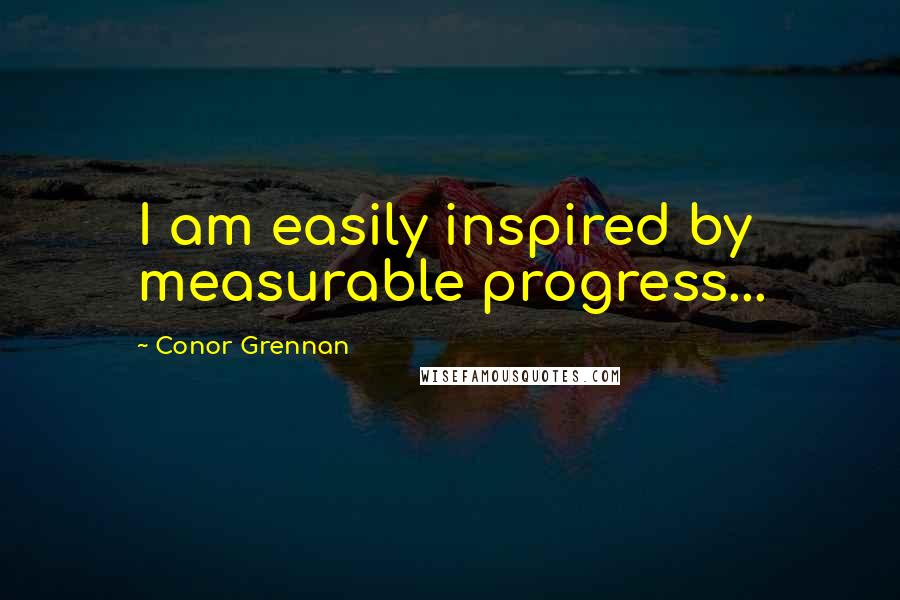 Conor Grennan Quotes: I am easily inspired by measurable progress...
