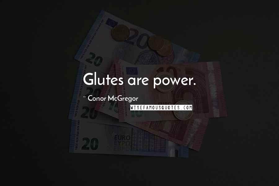 Conor McGregor Quotes: Glutes are power.