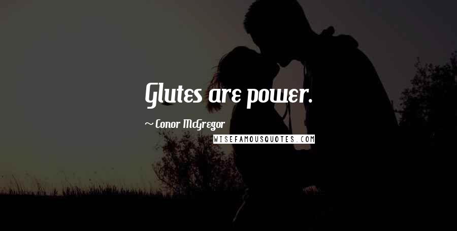 Conor McGregor Quotes: Glutes are power.