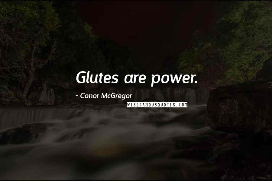 Conor McGregor Quotes: Glutes are power.