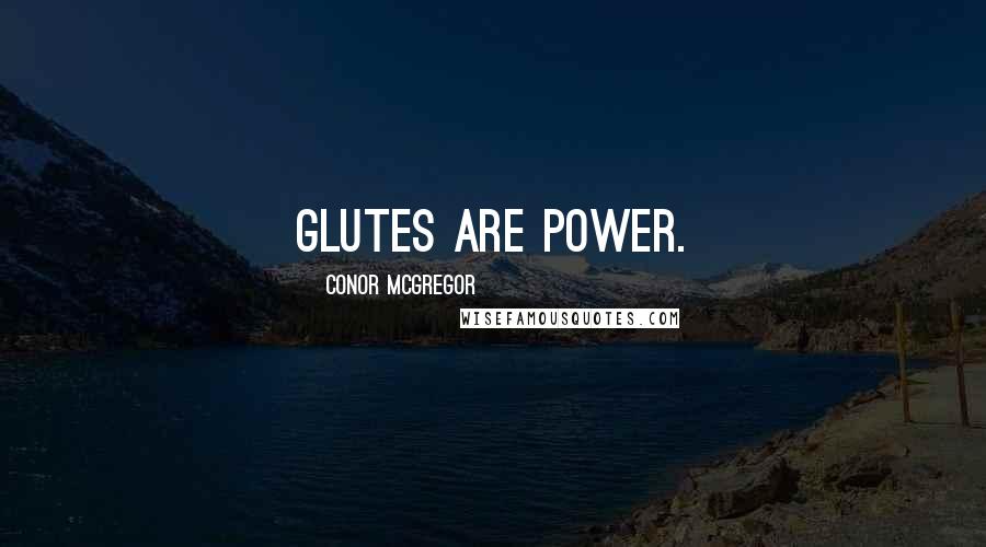 Conor McGregor Quotes: Glutes are power.