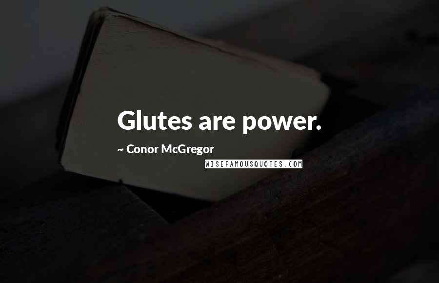 Conor McGregor Quotes: Glutes are power.