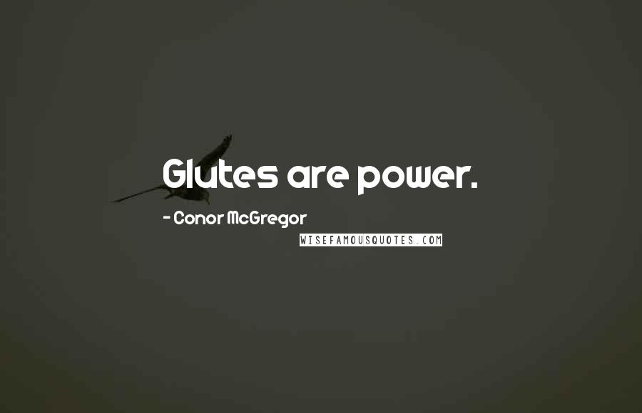 Conor McGregor Quotes: Glutes are power.