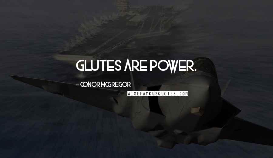 Conor McGregor Quotes: Glutes are power.