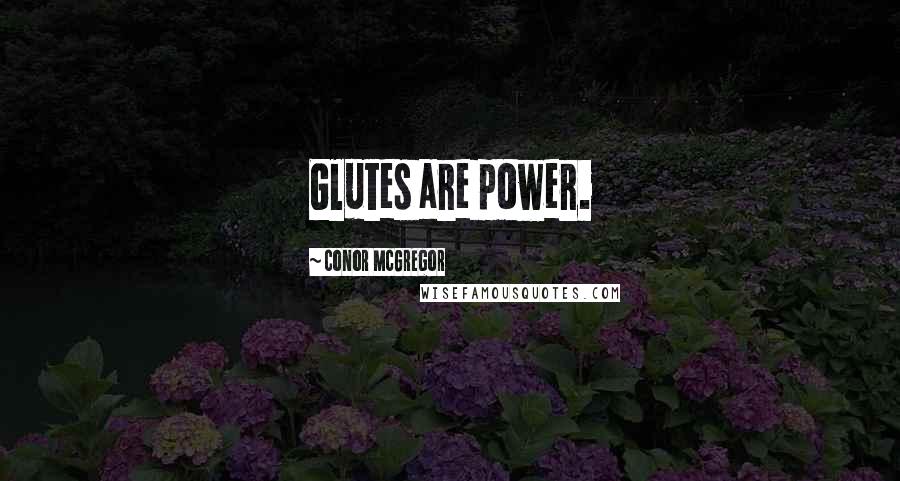 Conor McGregor Quotes: Glutes are power.