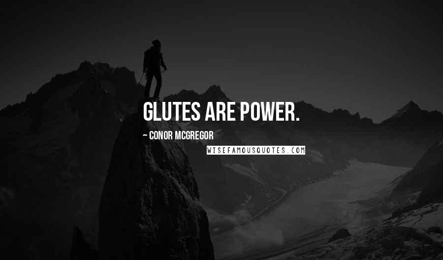 Conor McGregor Quotes: Glutes are power.