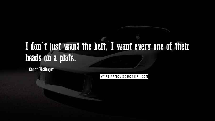 Conor McGregor Quotes: I don't just want the belt, I want every one of their heads on a plate.