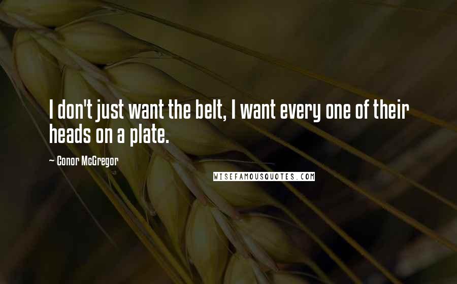 Conor McGregor Quotes: I don't just want the belt, I want every one of their heads on a plate.