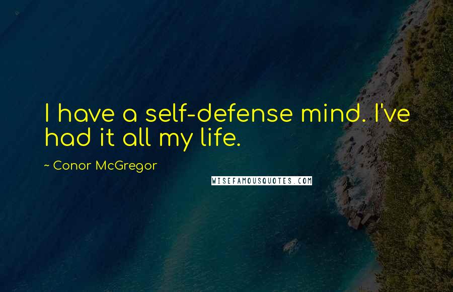 Conor McGregor Quotes: I have a self-defense mind. I've had it all my life.