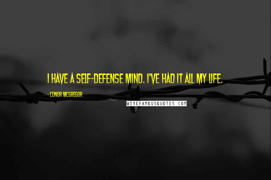 Conor McGregor Quotes: I have a self-defense mind. I've had it all my life.