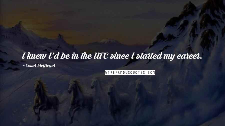 Conor McGregor Quotes: I knew I'd be in the UFC since I started my career.