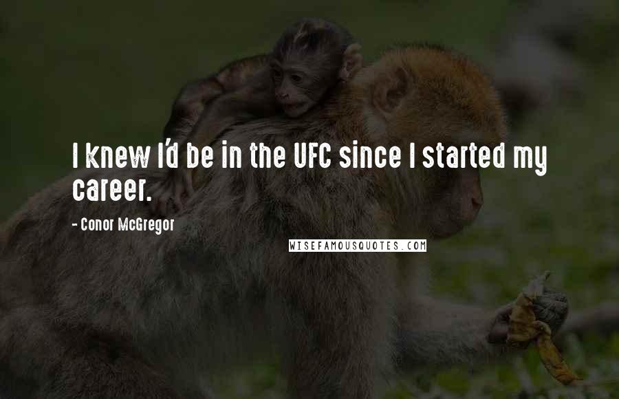 Conor McGregor Quotes: I knew I'd be in the UFC since I started my career.