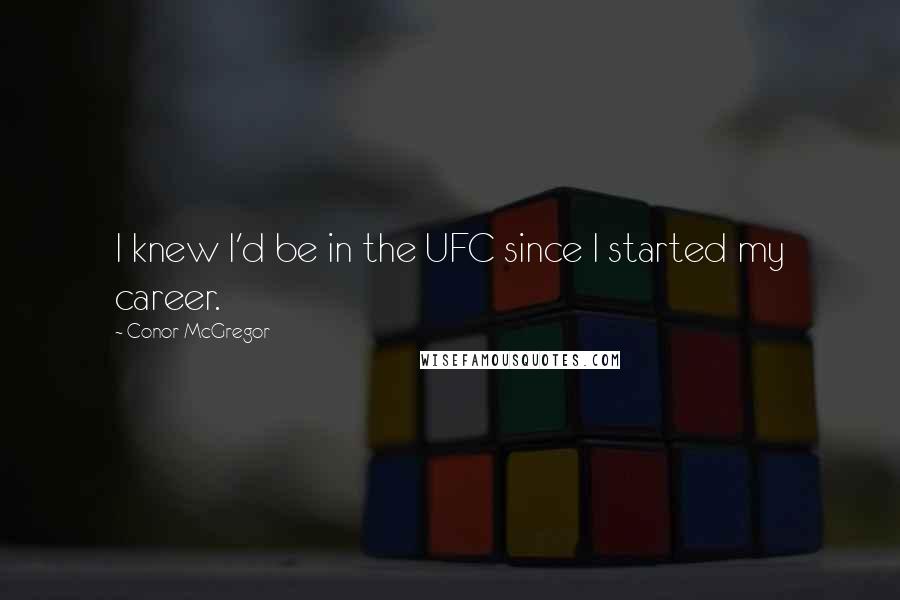 Conor McGregor Quotes: I knew I'd be in the UFC since I started my career.