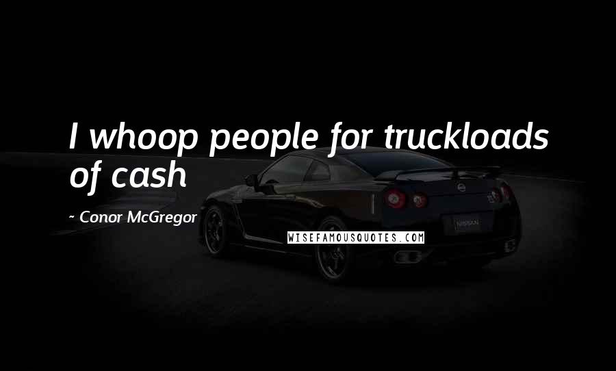 Conor McGregor Quotes: I whoop people for truckloads of cash