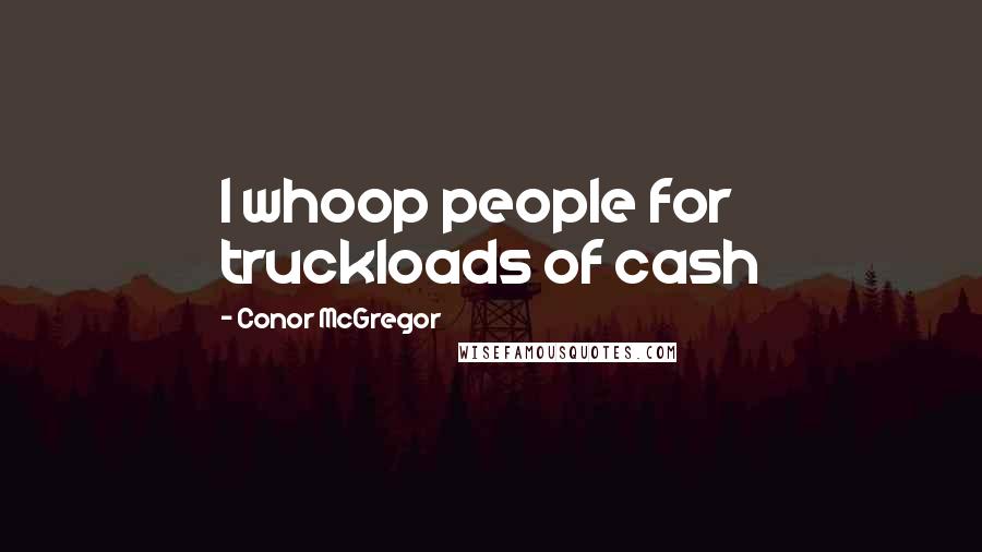 Conor McGregor Quotes: I whoop people for truckloads of cash