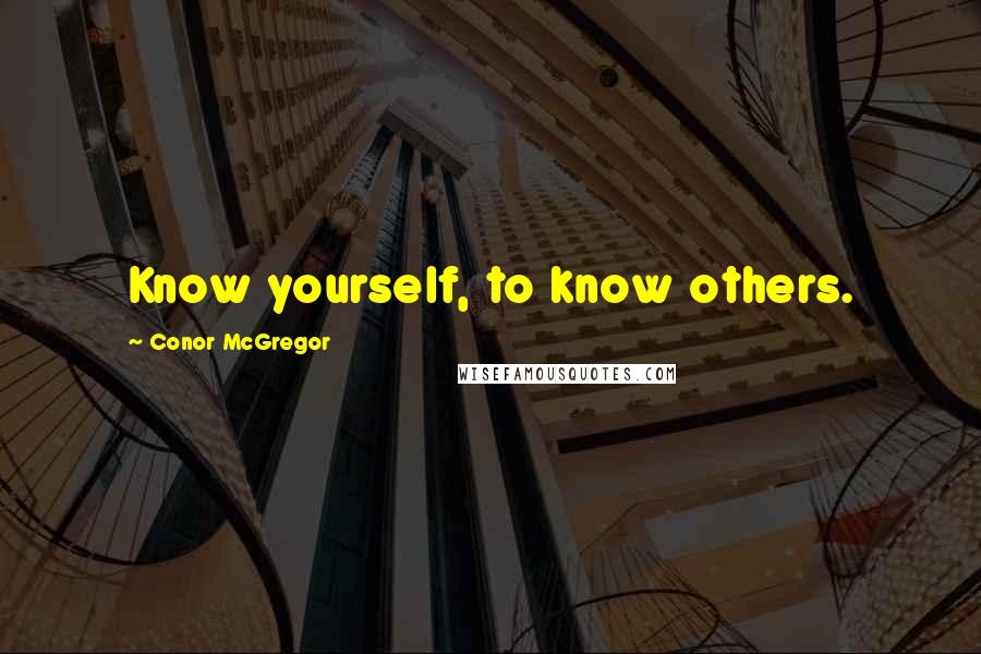 Conor McGregor Quotes: Know yourself, to know others.