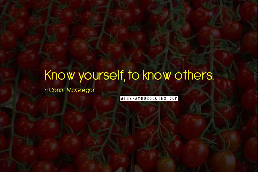 Conor McGregor Quotes: Know yourself, to know others.