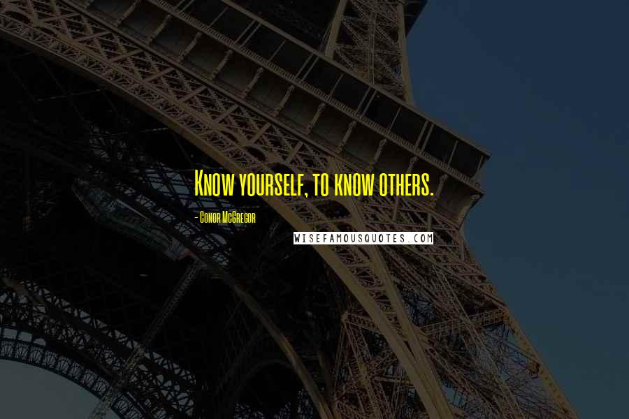 Conor McGregor Quotes: Know yourself, to know others.