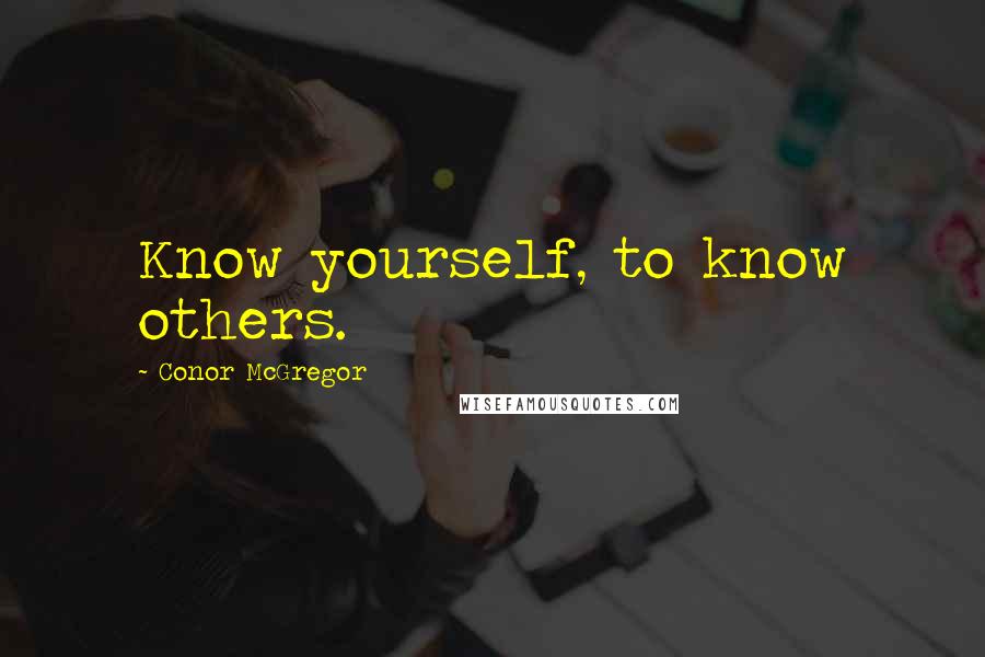 Conor McGregor Quotes: Know yourself, to know others.