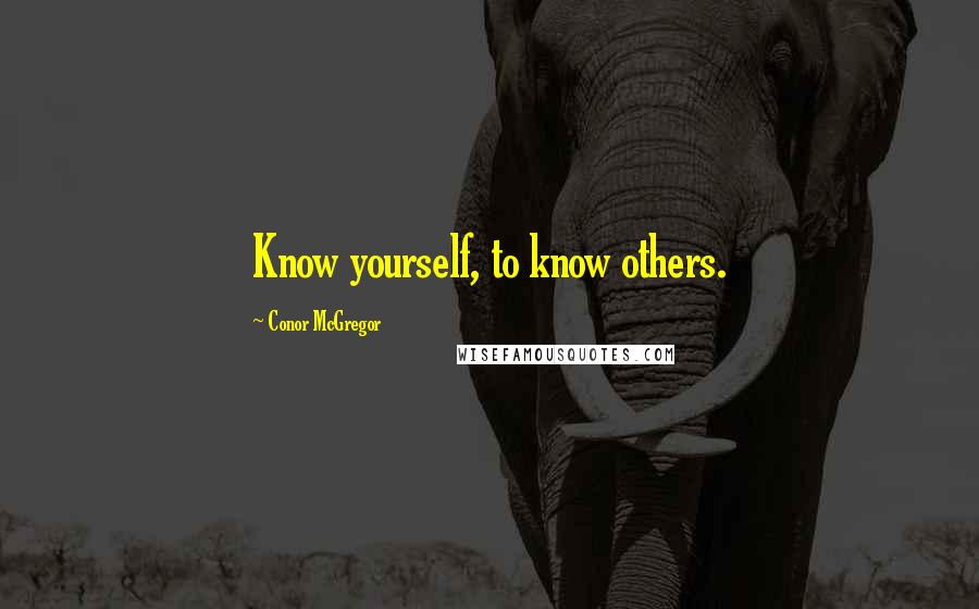 Conor McGregor Quotes: Know yourself, to know others.