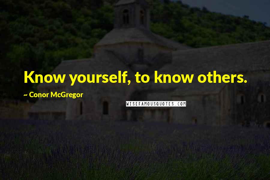 Conor McGregor Quotes: Know yourself, to know others.