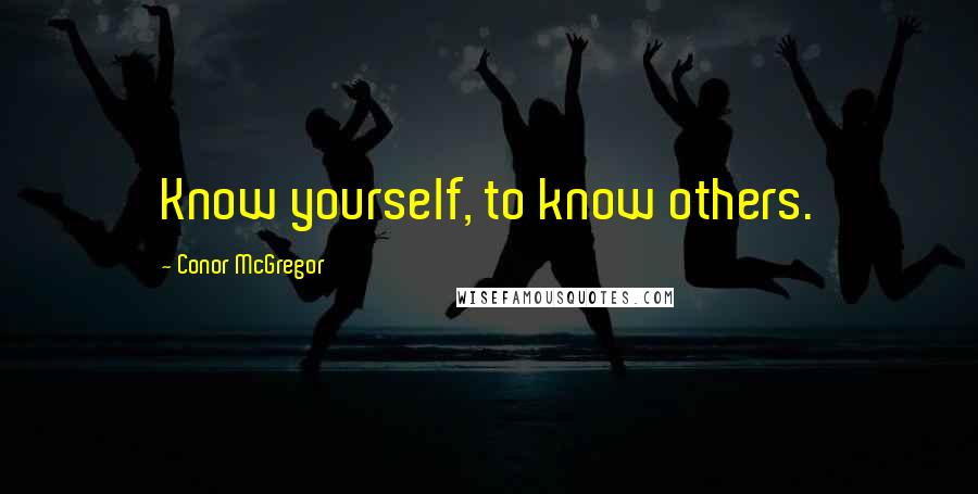 Conor McGregor Quotes: Know yourself, to know others.