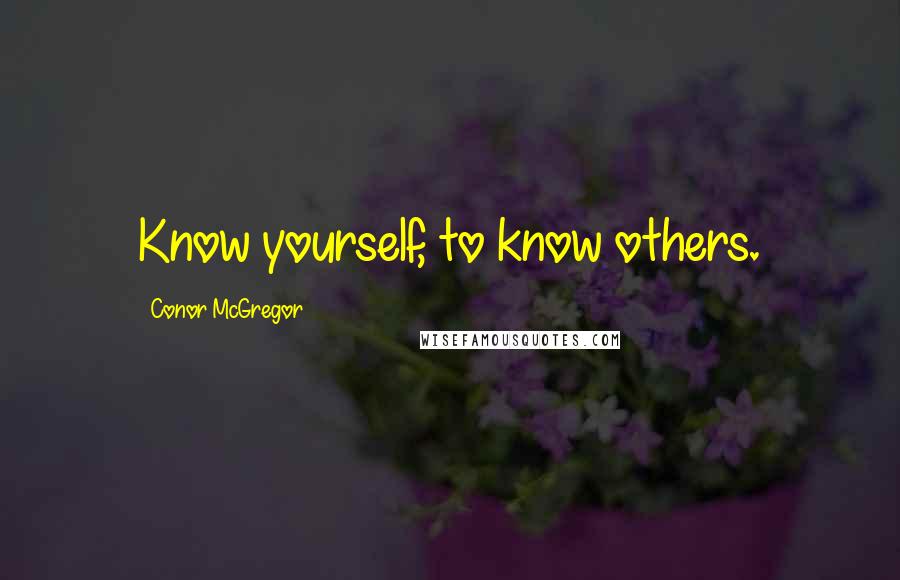 Conor McGregor Quotes: Know yourself, to know others.