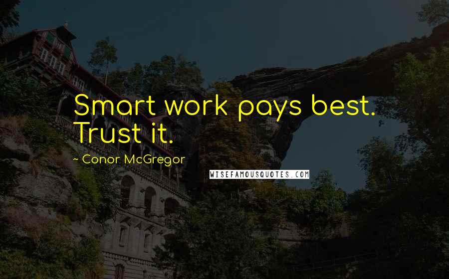 Conor McGregor Quotes: Smart work pays best. Trust it.