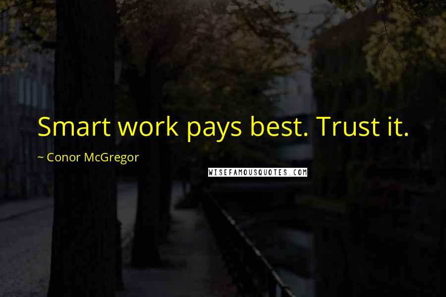 Conor McGregor Quotes: Smart work pays best. Trust it.