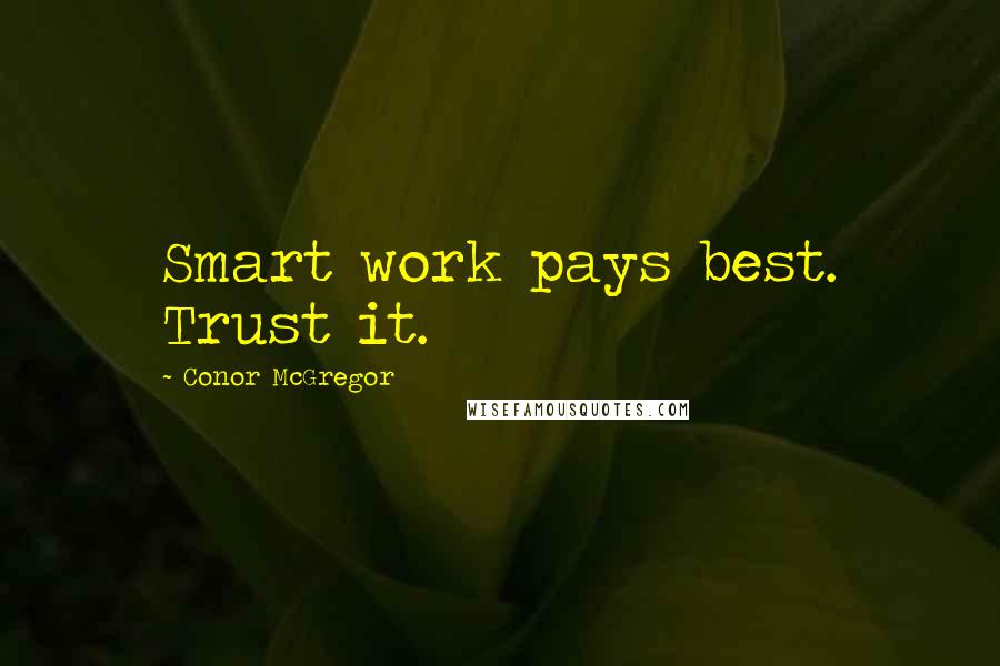 Conor McGregor Quotes: Smart work pays best. Trust it.