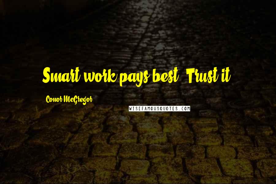 Conor McGregor Quotes: Smart work pays best. Trust it.