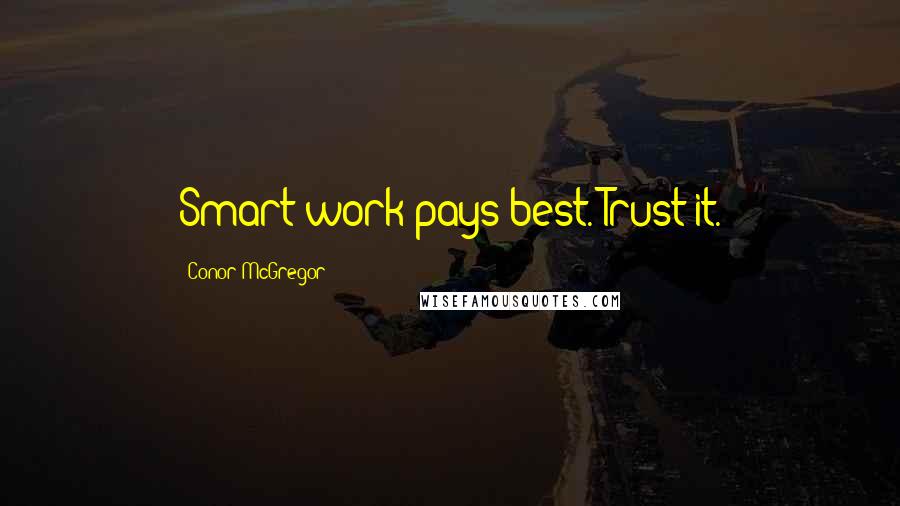 Conor McGregor Quotes: Smart work pays best. Trust it.