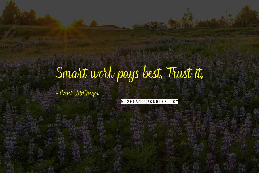 Conor McGregor Quotes: Smart work pays best. Trust it.
