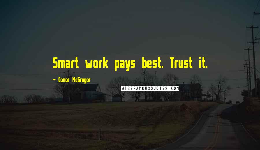 Conor McGregor Quotes: Smart work pays best. Trust it.