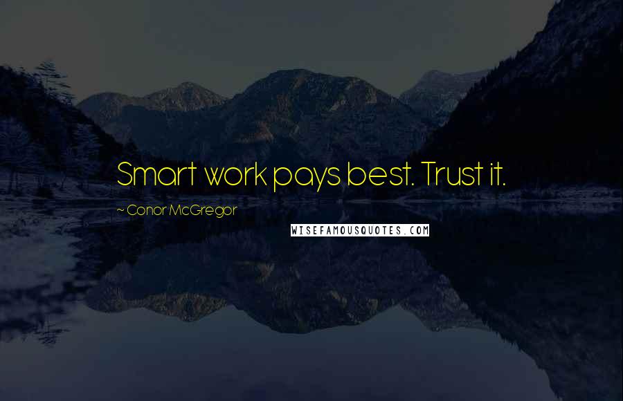 Conor McGregor Quotes: Smart work pays best. Trust it.