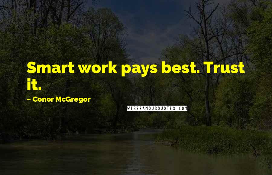 Conor McGregor Quotes: Smart work pays best. Trust it.