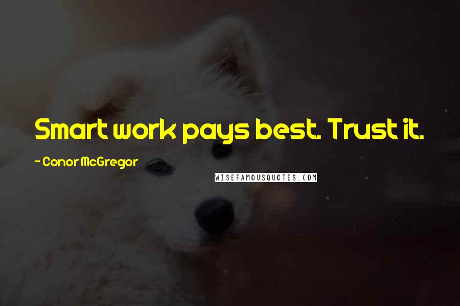 Conor McGregor Quotes: Smart work pays best. Trust it.