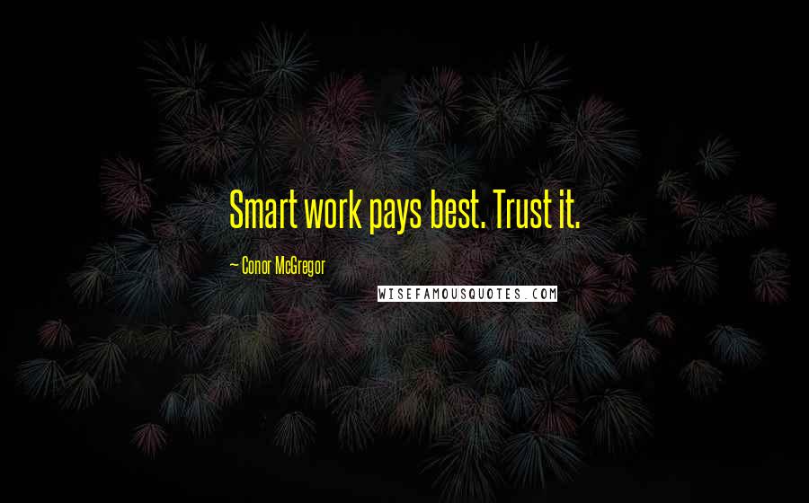 Conor McGregor Quotes: Smart work pays best. Trust it.