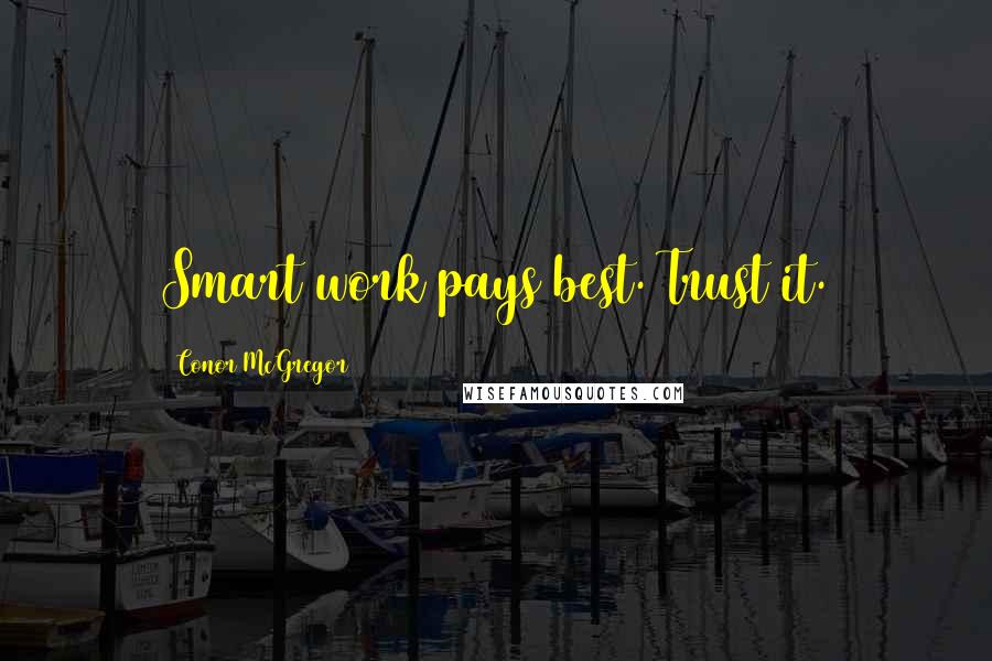 Conor McGregor Quotes: Smart work pays best. Trust it.