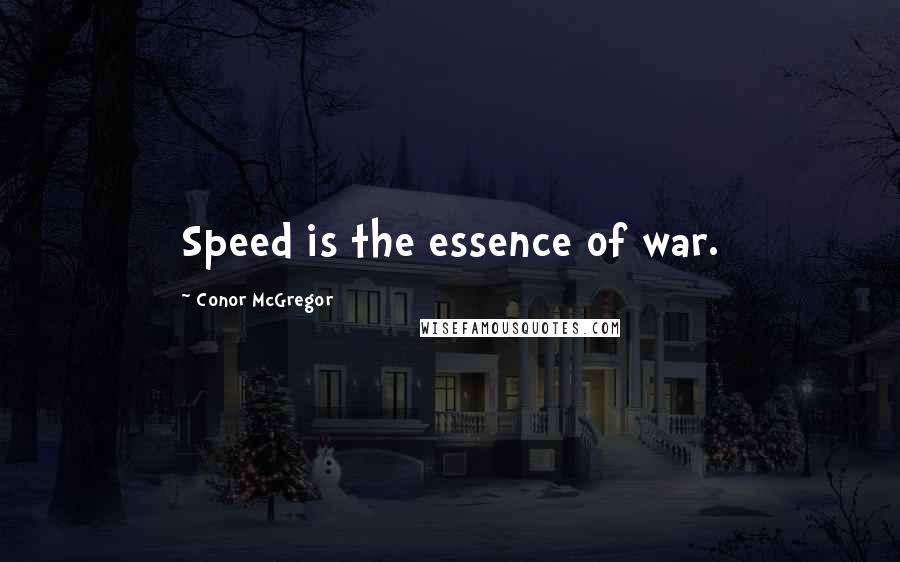 Conor McGregor Quotes: Speed is the essence of war.