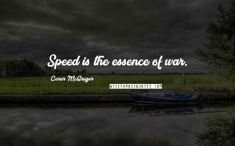 Conor McGregor Quotes: Speed is the essence of war.