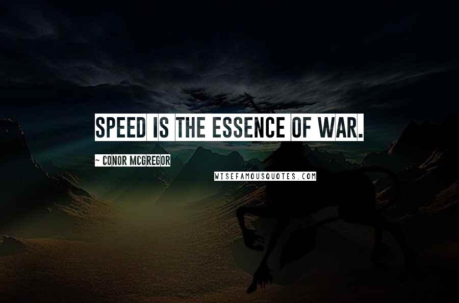 Conor McGregor Quotes: Speed is the essence of war.