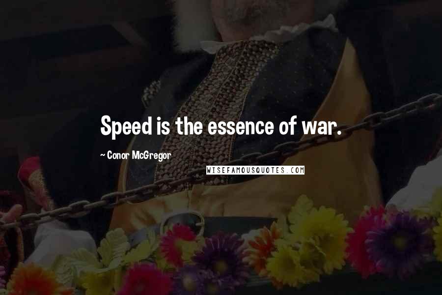 Conor McGregor Quotes: Speed is the essence of war.