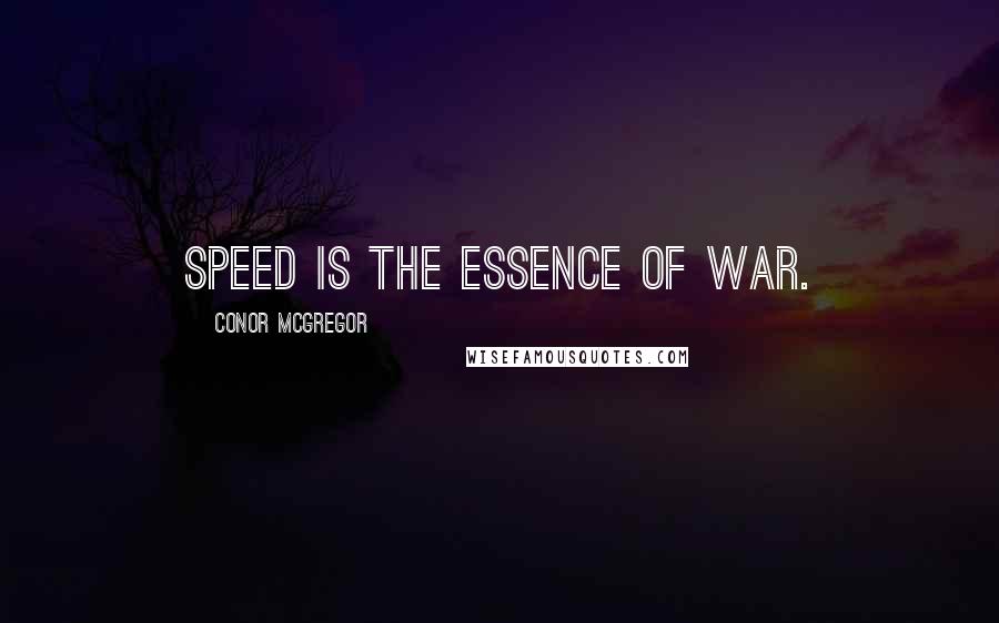 Conor McGregor Quotes: Speed is the essence of war.