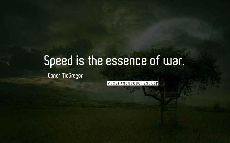 Conor McGregor Quotes: Speed is the essence of war.