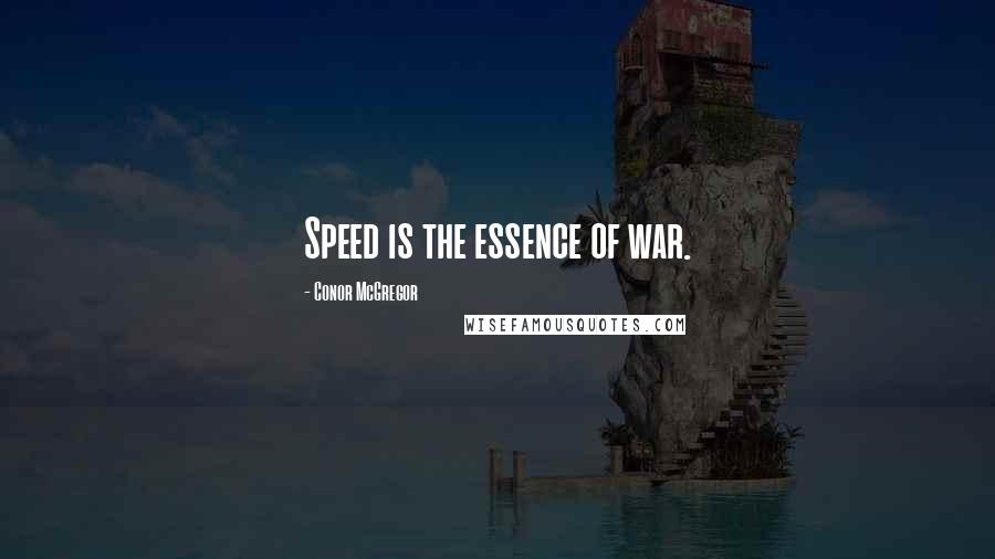 Conor McGregor Quotes: Speed is the essence of war.