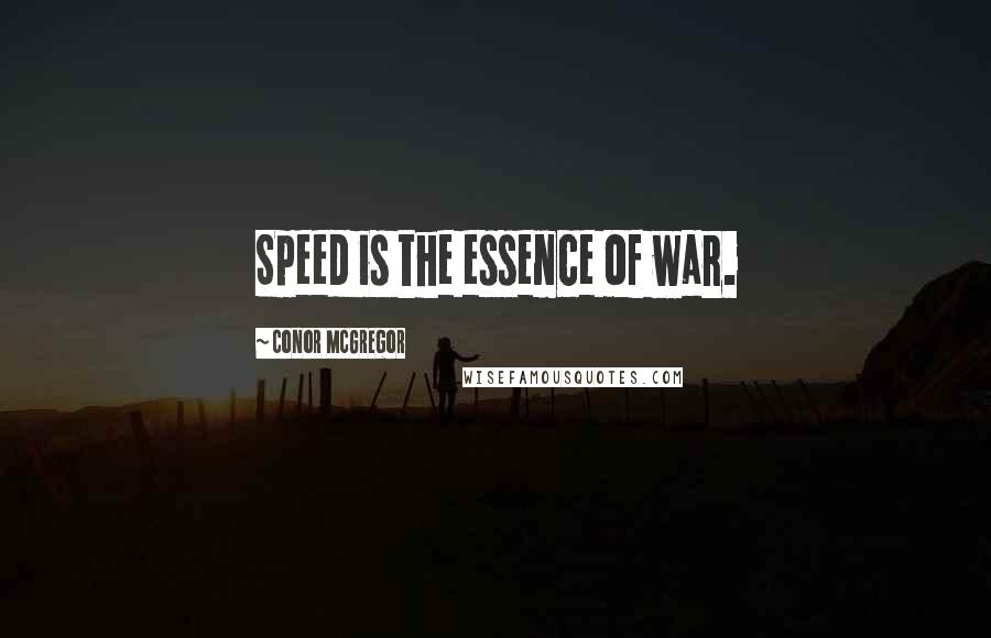 Conor McGregor Quotes: Speed is the essence of war.