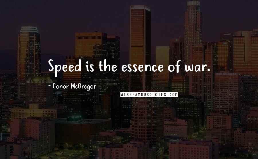 Conor McGregor Quotes: Speed is the essence of war.