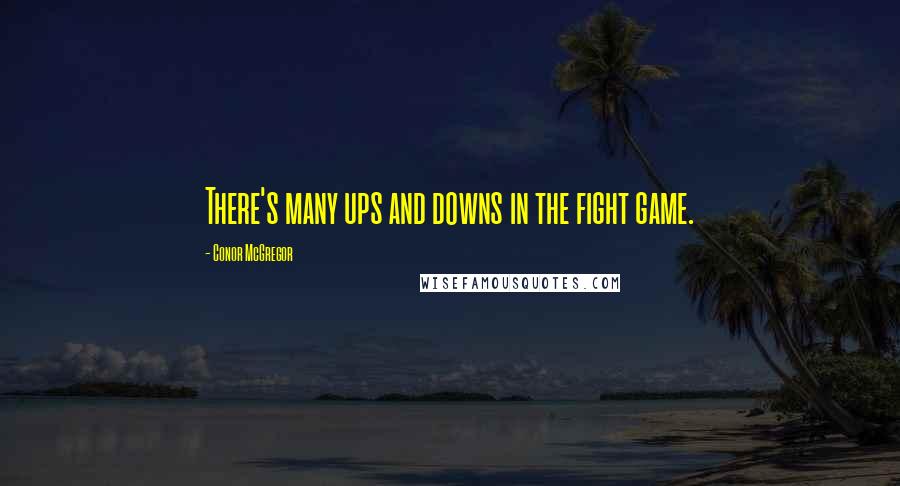 Conor McGregor Quotes: There's many ups and downs in the fight game.